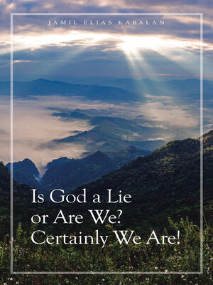 cover image of Is God a Lie or Are We? Certainly We Are!